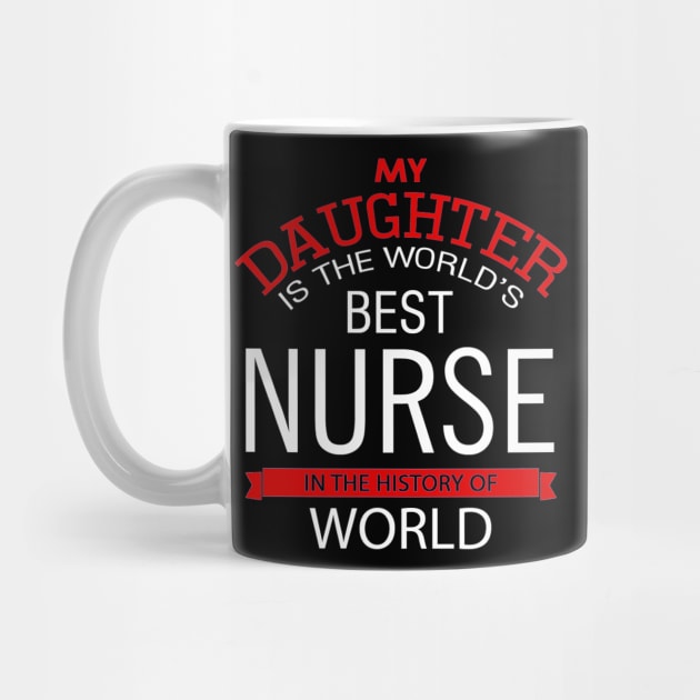 My daughter is the world's best nurse in the History of World by cypryanus